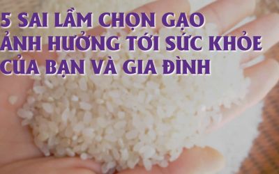 5 sai lầm chọn mua gạo ảnh hưởng tới sức khỏe và lãng phí